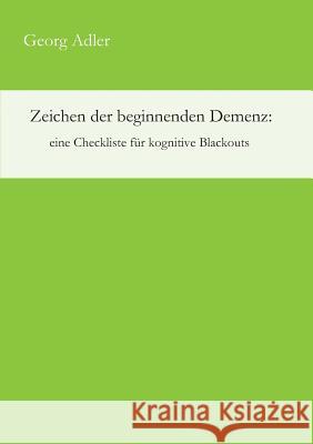 Zeichen der beginnenden Demenz: eine Checkliste für kognitive Blackouts Georg Adler   9783734598432