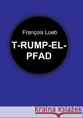 T-Rump-El-Pfad Loeb, François 9783734599705 Tredition Gmbh