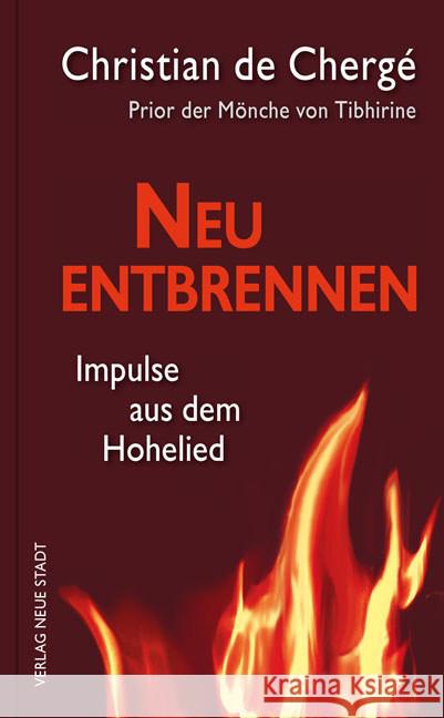 Neu entbrennen : Impulse aus dem Hohelied. vom Prior der Mönche von Tibhirine de Chergé, Christian 9783734610578 Neue Stadt