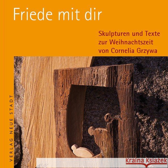 Friede mit dir : Skulpturen und Texte zur Weihnachtszeit Grzywa, Cornelia 9783734610608