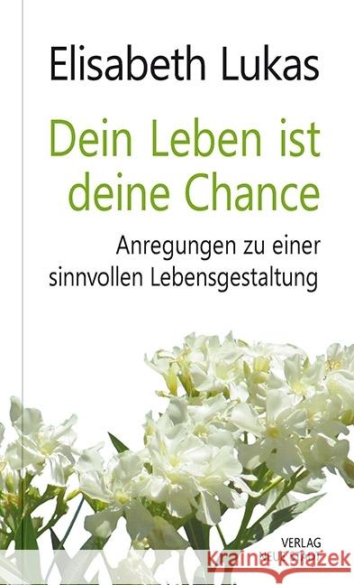 Dein Leben ist deine Chance : Anregungen zu einer sinnvollen Lebensgestaltung Lukas, Elisabeth 9783734611452