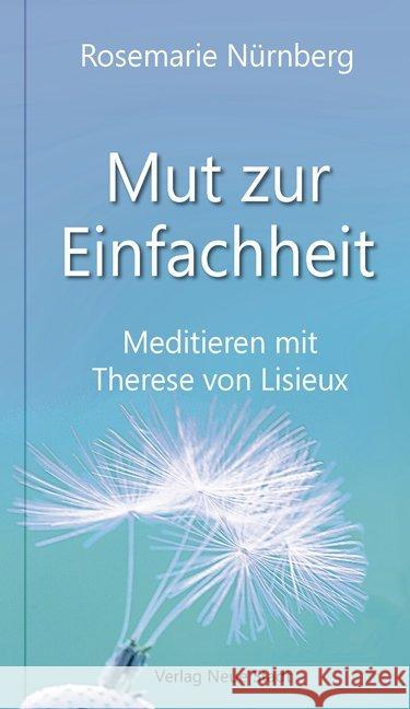 Mut zur Einfachheit : Meditieren mit Therese von Lisieux Nürnberg, Rosemarie 9783734611735 Neue Stadt