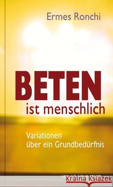 Beten ist menschlich : Variationen über ein Grundbedürfnis Ronchi, Ermes 9783734611858 Neue Stadt