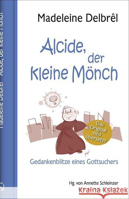 Alcide, der kleine Mönch : Gedankenblitze eines Gottsuchers. Neuübersetzung Delbrêl, Madeleine 9783734612220