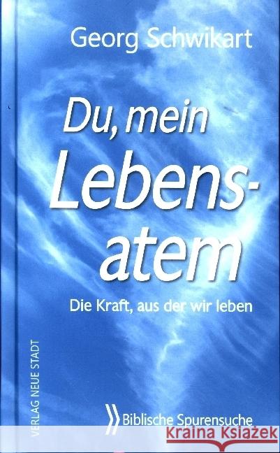 Du, mein Lebensatem Schwikart, Georg 9783734612602 Neue Stadt