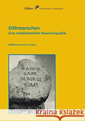 Dithmarschen: Eine mittelalterliche Bauernrepublik William L. Urban 9783734700255