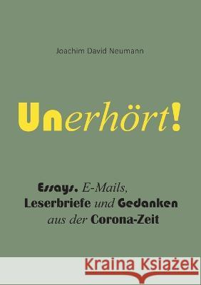 Unerh?rt!: Gedanken aus der Corona-Zeit David Neumann 9783734700743