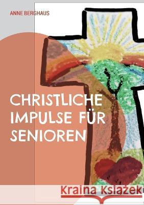 Christliche Impulse f?r Senioren Anne Berghaus 9783734701641 Books on Demand