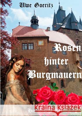 Rosen hinter Burgmauern Uwe Goeritz 9783734703218 Books on Demand