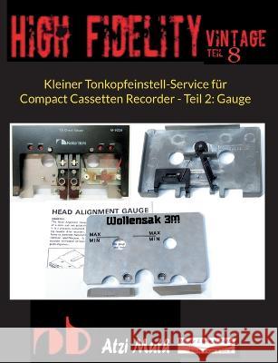 Kleiner Tonkopfeinstell-Service f?r Compact Cassetten Recorder - Teil 2: Gauge: Wie wird's gemacht mit der Gauge f?r NAKAMICHI & Co. Atzi Muth Uwe H. S?ltz Renate S?ltz 9783734703584 Books on Demand