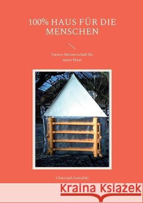 100% Haus f?r die Menschen: Unsere Meisterschaft f?r unser Haus Christoph Jaskulski 9783734705793