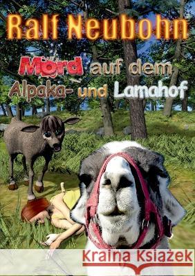 Mord auf dem Alpaka- und Lamahof: Alpaka und Lama ermitteln Ralf Neubohn 9783734708343 Books on Demand