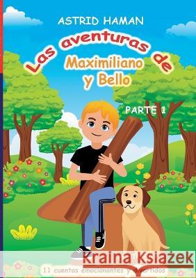 Las aventuras de Maximiliano y su mejor amigo Bello: parte 1 Astrid Haman 9783734710759 Books on Demand