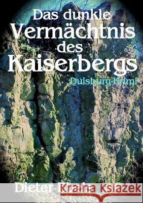 Das dunkle Verm?chtnis des Kaiserbergs: Duisburg-Krimi Dieter Ebels 9783734713729