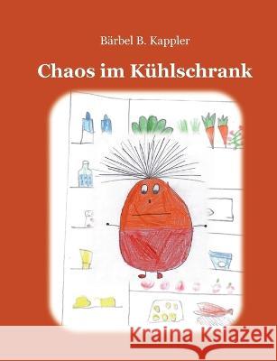 Chaos im Kühlschrank Bärbel B Kappler 9783734714948