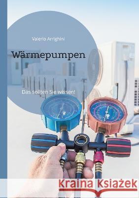 W?rmepumpe: Das sollten Sie wissen Valerio Arrighini 9783734719950 Bod - Books on Demand