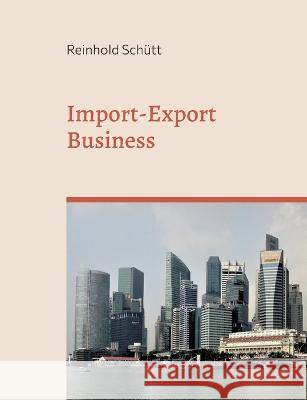 Import-Export Business: Von der ersten Kontaktaufnahme bis zur erfolgreichen Gesch?ftsabwicklung Reinhold Sch?tt 9783734720505 Bod - Books on Demand
