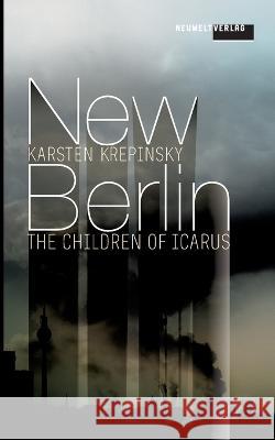 New Berlin: The Children of Icarus Karsten Krepinsky 9783734721731