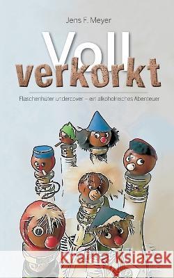 Voll verkorkt: Flaschenh?ter undercover - ein alkoholreiches Abenteuer Jens F. Meyer 9783734721779