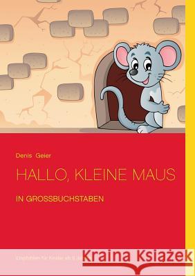 Hallo, kleine Maus: in Großbuchstaben Denis Geier 9783734722660 Books on Demand