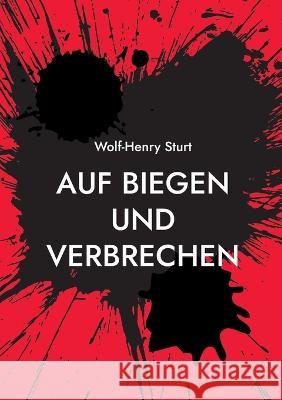 Auf Biegen und Verbrechen: 15 Krimi-Kurzgeschichten Wolf-Henry Sturt 9783734724596 Books on Demand