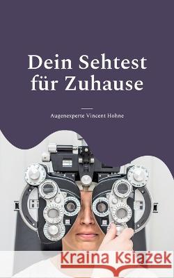 Dein Sehtest f?r Zuhause: Wie gut sind Deine Augen? Augenexperte Vincen 9783734726828 Books on Demand