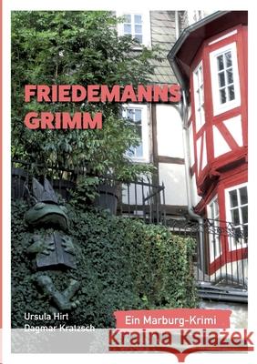 Friedemanns Grimm: Ein Marburg-Krimi Ursula Hirt, Dagmar Kratzsch 9783734727702 Books on Demand