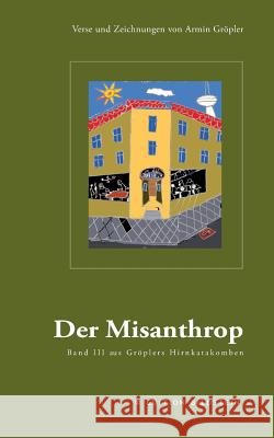 Der Misanthrop: Verse und Zeichnungen von Armin Gröpler Armin Gröpler, Karol Kosmonaut, Ingo Groepler-Roeser 9783734730474
