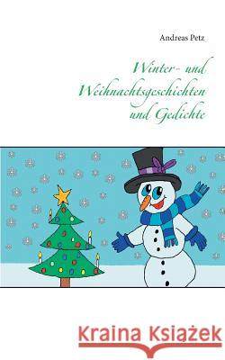 Winter- und Weihnachtsgeschichten und Gedichte Andreas Petz 9783734730689