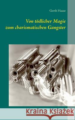 Von tödlicher Magie zum charismatischen Gangster: Ein Kriminalroman Gerth Haase 9783734730832 Books on Demand