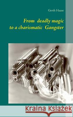 From deadly magic to a charismatic Gangster: A crime novel Gerth Haase 9783734730900