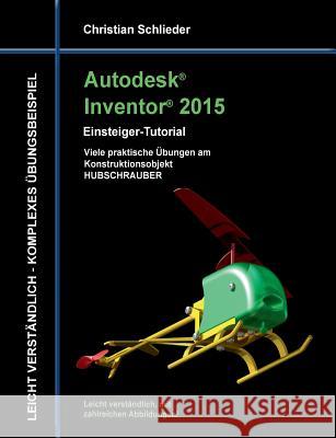 Autodesk Inventor 2015 - Einsteiger-Tutorial Hubschrauber Christian Schlieder 9783734731020 Books on Demand