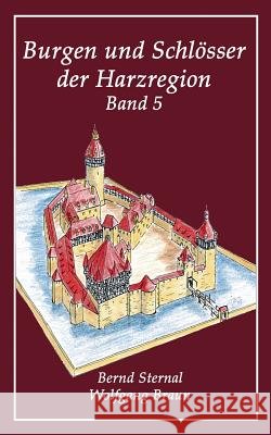 Burgen und Schlösser der Harzregion 5 Sternal, Bernd 9783734731198