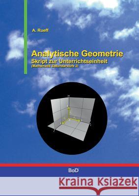 Analytische Geometrie: Skript zur Unterrichtseinheit (Mathematik Sekundarstufe 2) Rueff, A. 9783734731259 Books on Demand