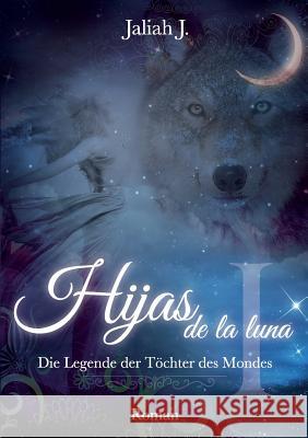 Hijas de la luna: Die Legende der Töchter des Mondes Jaliah J 9783734731501 Books on Demand