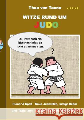 Witze rund um Judo: Humor & Spaß Neue Judowitze, lustige Bilder und Texte zum Lachen mit Rückenwurf Effekt! Theo Von Taane 9783734731679 Books on Demand