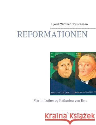 Reformationen: Martin Luther og Katharina von Bora Christensen, Hjørdi Winther 9783734732058