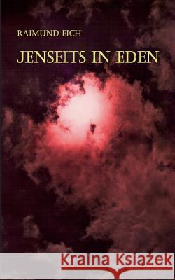 Jenseits in Eden Raimund Eich 9783734732065 Books on Demand
