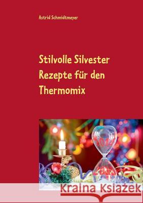 Stilvolle Silvester Rezepte für den Thermomix Astrid Schmidtmeyer 9783734733239