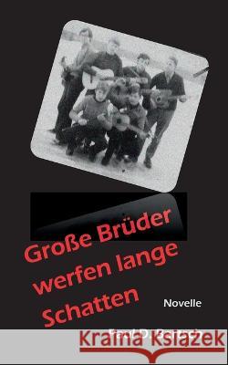 Gro?e Br?der werfen lange Schatten: Novelle Paul Bartsch 9783734733536