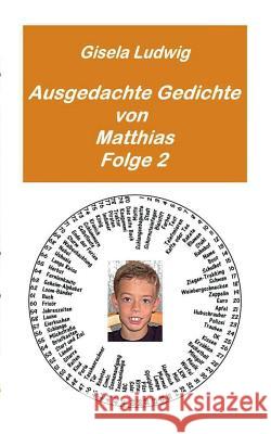Ausgedachte Gedichte von Matthias: Folge 2 Ludwig, Gisela 9783734733628