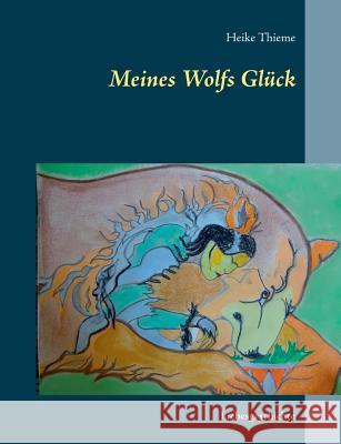 Meines Wolfs Gl?ck: Liebesgeschichte Heike Thieme 9783734734649