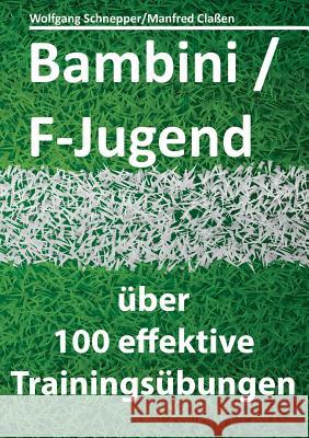 Bambini/F-Jugend: über 100 effektive Trainingsübungen Manfred Claßen, Wolfgang Schnepper 9783734735134 Books on Demand