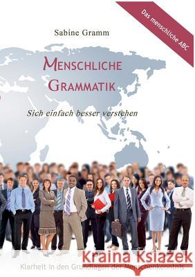 Menschliche Grammatik: Sich einfach besser verstehen Sabine Gramm 9783734735202