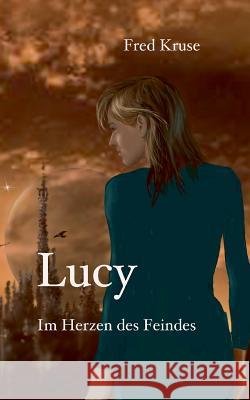 Lucy - Im Herzen des Feindes (Band 2) Fred Kruse 9783734735332 Books on Demand
