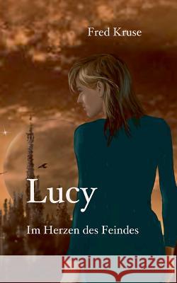 Lucy - Im Herzen des Feindes (Band 2) Fred Kruse 9783734735332