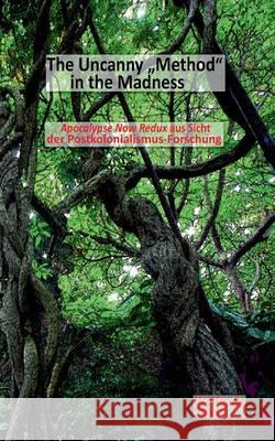 The Uncanny Method in the Madness: Apocalypse Now Redux aus Sicht der Postkolonialismus-Forschung Streit, Wolfgang 9783734735363