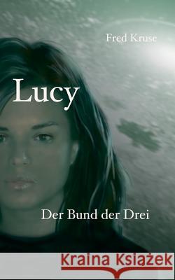 Lucy - Der Bund der Drei (Band 3) Fred Kruse 9783734735554 Books on Demand