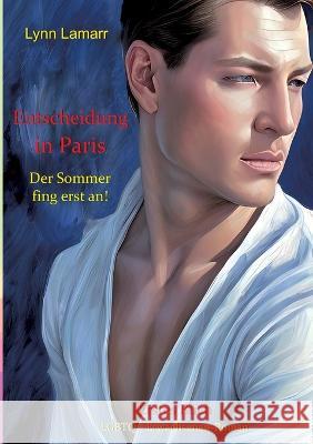Entscheidung in Paris: Der Sommer fing erst an! Lynn Lamarr 9783734735745 Books on Demand