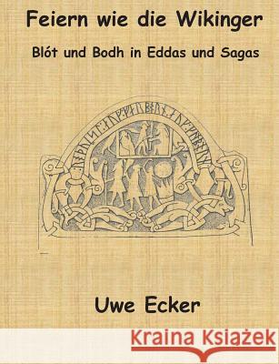 Feiern wie die Wikinger: Blót und Bodh in Eddas und Sagas Uwe Ecker 9783734735752 Books on Demand